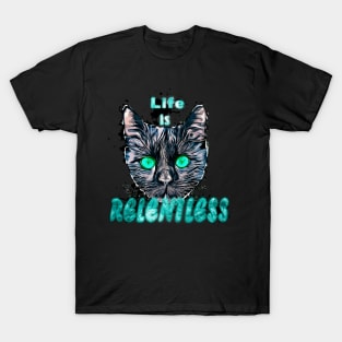 Life is relentless T-Shirt